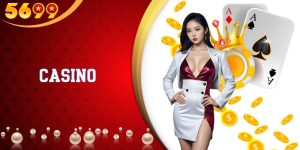 Khám Phá Thế Giới Casino Tại Nhà Cái 5699 - Trải Nghiệm Đỉnh Cao