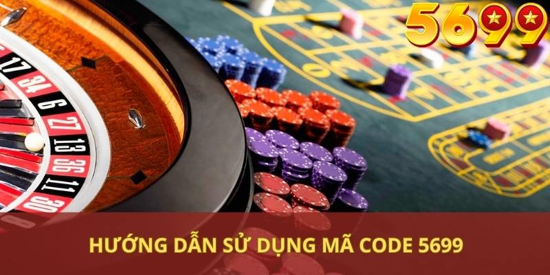 Hướng dẫn sử dụng mã Code 5699 để nhận ưu đãi