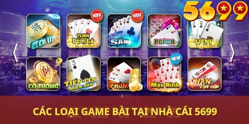 Các loại Game bài cá cược thịnh hàng tại nhà cái 5699