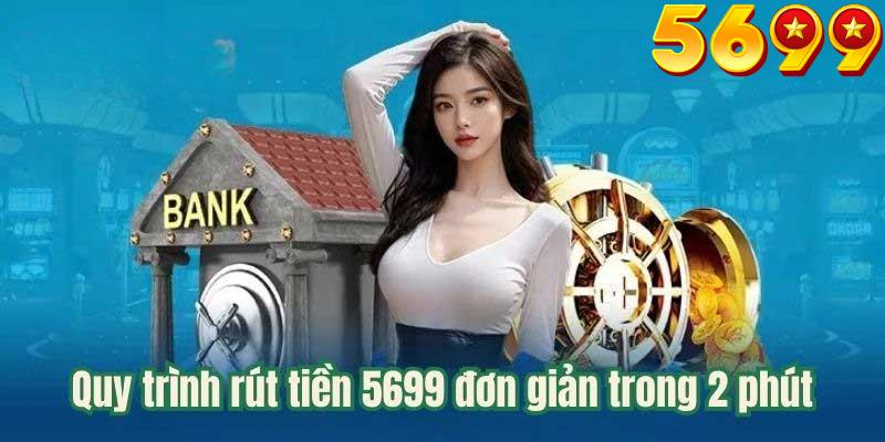 Quy trình rút tiền 5699 nhanh chóng và an toàn