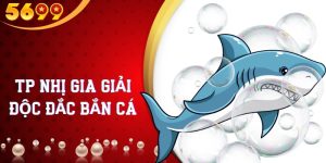 TP Nhị Gia Giải Độc Đắc Bắn Cá - Khám Phá Thế Giới Game Hấp Dẫn